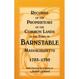 Records of the Proprietors of the Common Lands in the Town of Barnstable, Massachusetts, 1703-1795