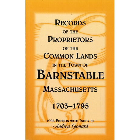 Records of the Proprietors of the Common Lands in the Town of Barnstable, Massachusetts, 1703-1795