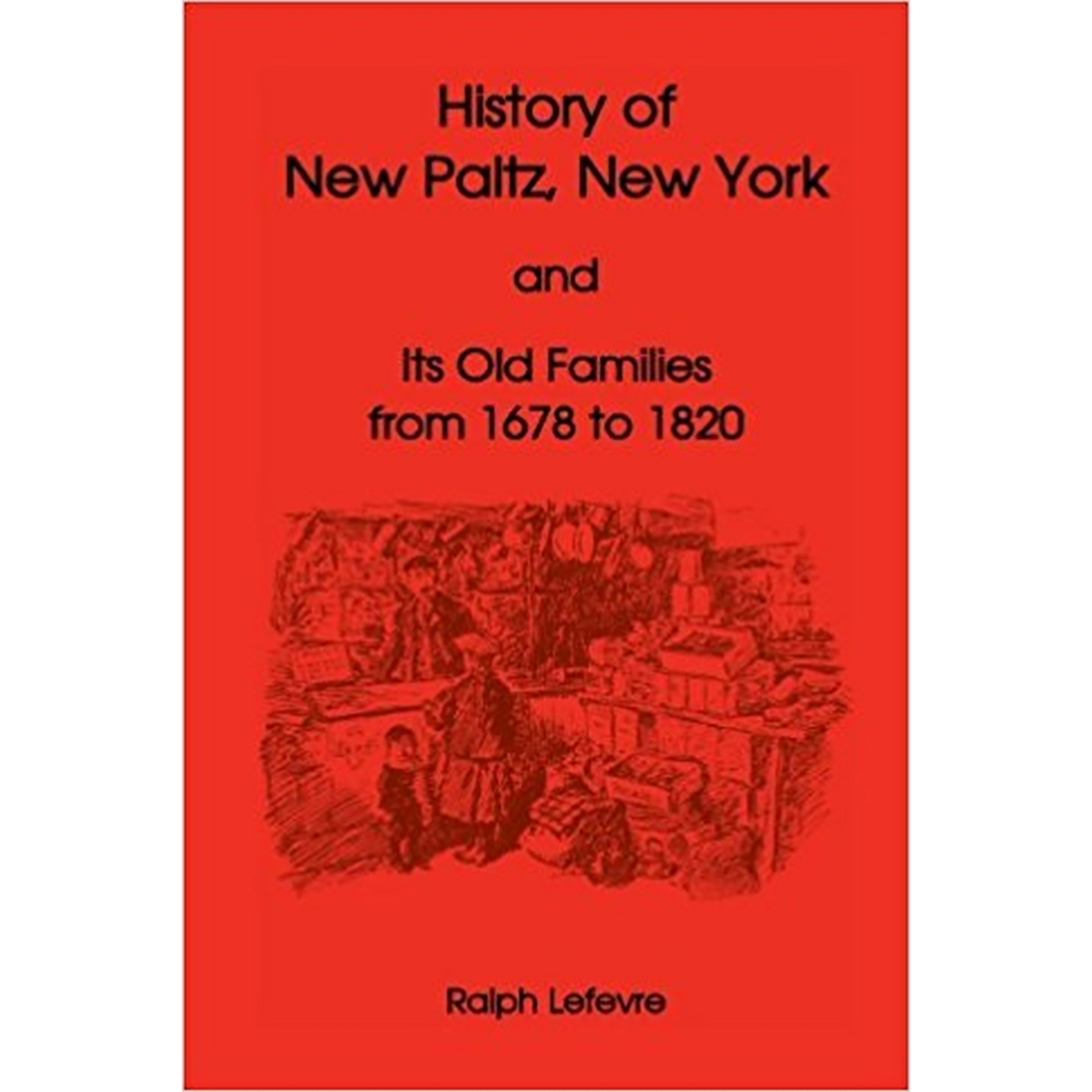 History of New Paltz, New York, and Its Old Families (from 1678 to 1820)