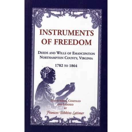 Instruments of Freedom: Deeds and Wills of Emancipation, Northampton County, Virginia, 1782-1864