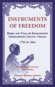 Instruments of Freedom: Deeds and Wills of Emancipation, Northampton County, Virginia, 1782-1864