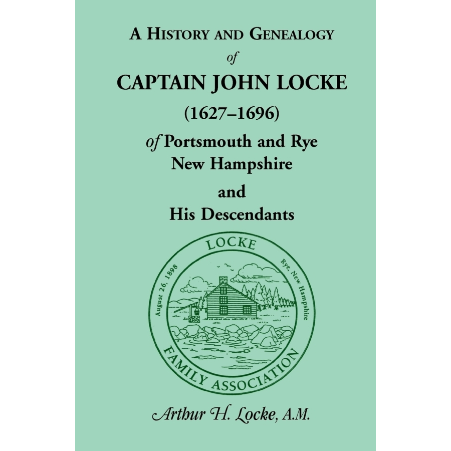 A History and Genealogy of Captain John Locke (1627-1696) of Portsmouth and Rye, New Hampshire