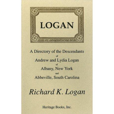 Logan: A Directory of the Descendants of Andrew and Lydia Logan of Albany, New York, and Abbeville, South Carolina