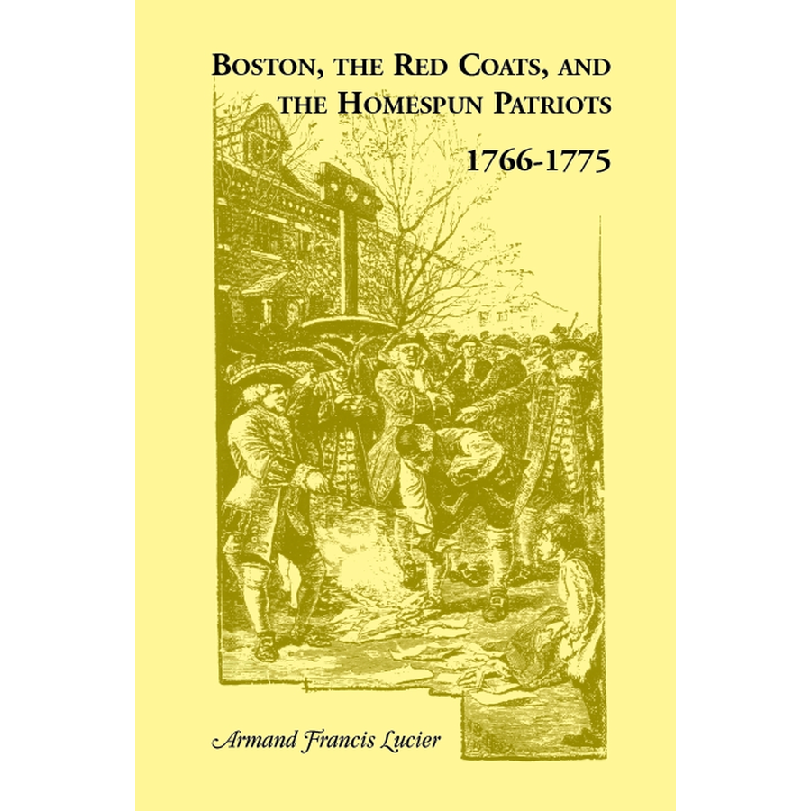 Boston, the Red Coats, and the Homespun Patriots, 1766-1775