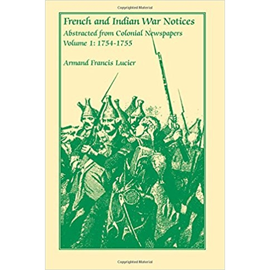 French and Indian War Notices Abstracted from Colonial Newspapers, Volume 1: 1754-1755