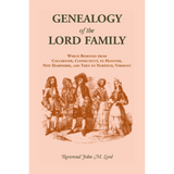 Genealogy of the Lord Family which removed from Colchester, Connecticut to Hanover, New Hampshire and then to Norwich, Vermont