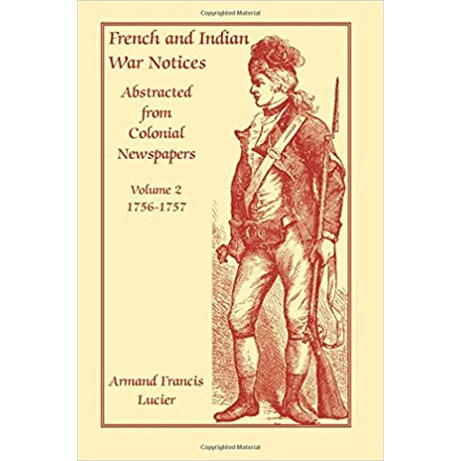 French and Indian War Notices Abstracted from Colonial Newspapers, Volume 2: 1756-1757