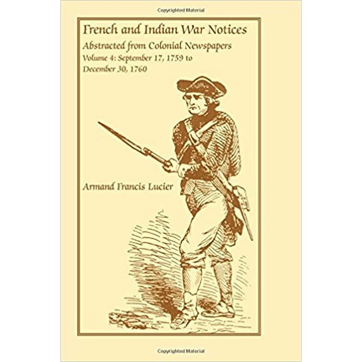 French and Indian War Notices Abstracted from Colonial Newspapers, Volume 4: September 17, 1759 to December 30, 1760