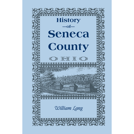 History of Seneca County (Ohio), From the Close of the Revolutionary War to July, 1880