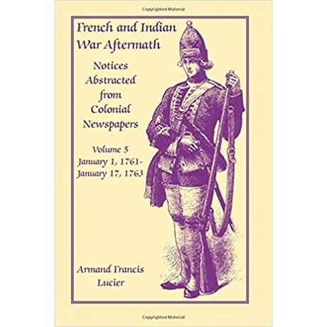 French and Indian War Aftermath: Notices Abstracted from Colonial Newspapers, Volume 5