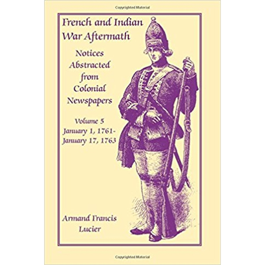French and Indian War Aftermath: Notices Abstracted from Colonial Newspapers, Volume 5