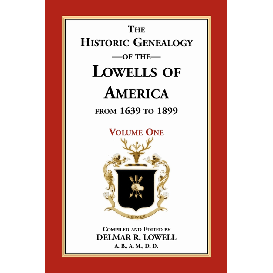 Historic Genealogy of the Lowells of America from 1639 to 1899, Volume 1