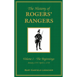 The History of Rogers' Rangers, Volume 1: The Beginnings, January 1755-April 6, 1758 [cloth]