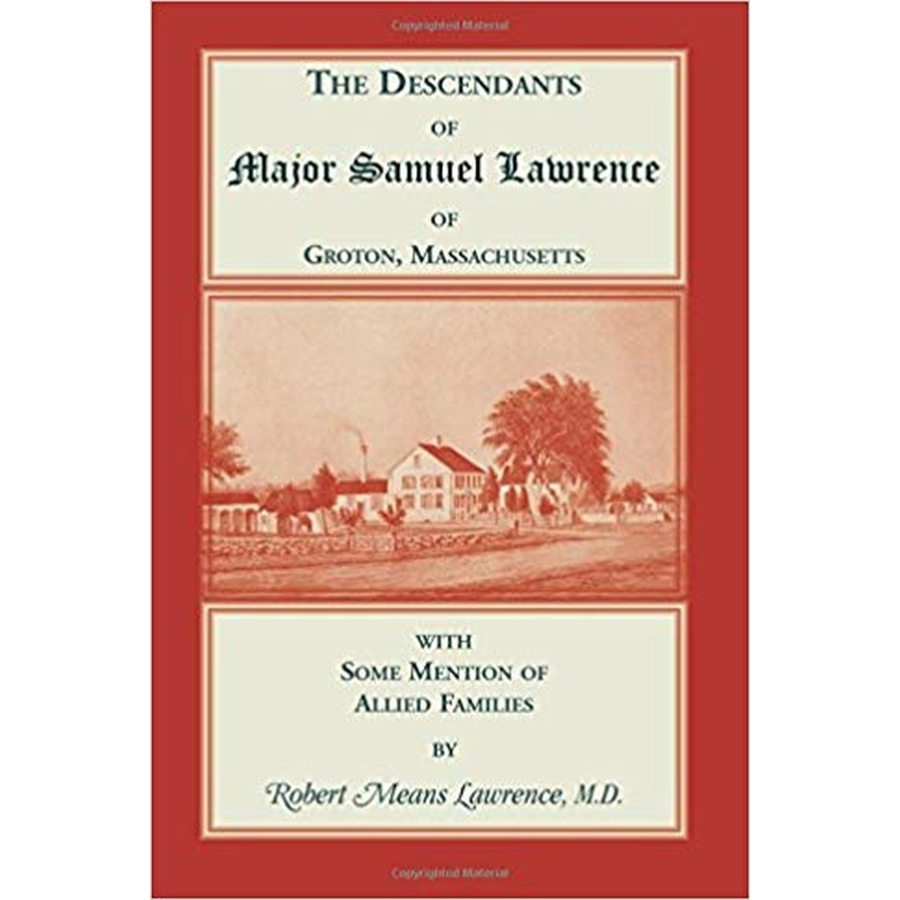 The Descendants of Major Samuel Lawrence of Groton, Massachusetts, with some Mention of Allied Families