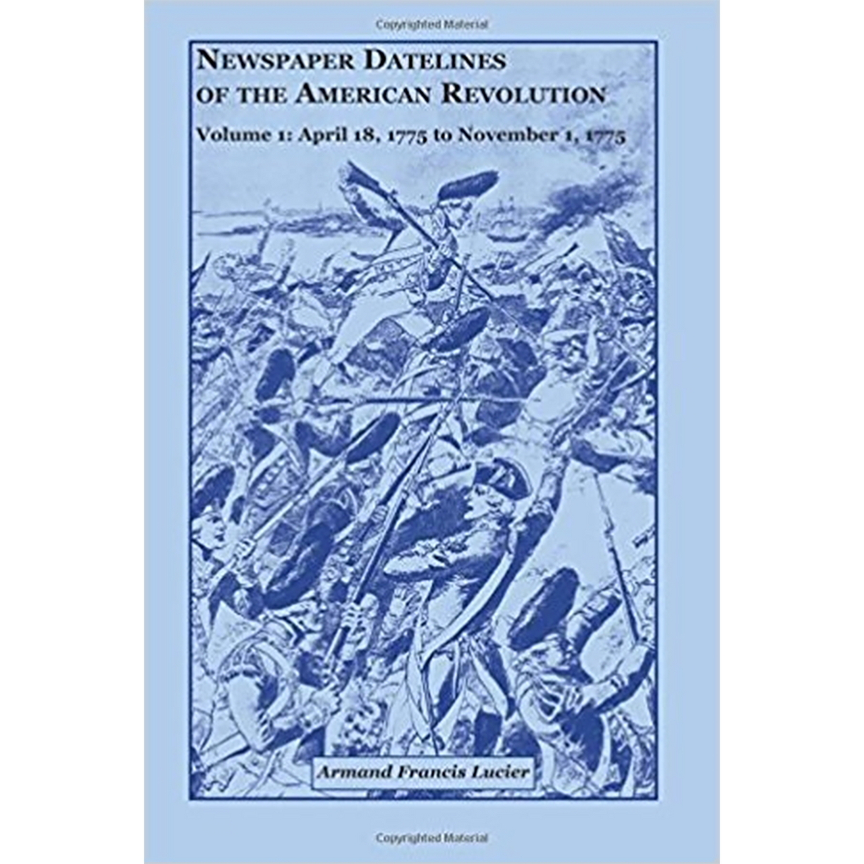 Newspaper Datelines of the American Revolution, Volume 1: April 18, 1775 to November 1, 1775