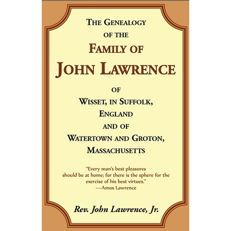 The Genealogy of the Family of John Lawrence of Wisset, in Suffolk, England, and of Watertown and Groton, Massachusetts