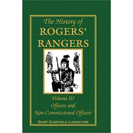 The History of Rogers' Rangers, Volume 3: Officers and Non-Commissioned Officers [cloth]