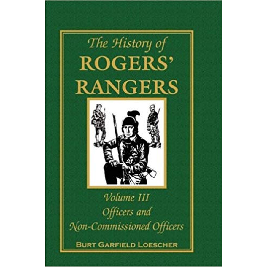 The History of Rogers' Rangers, Volume 3: Officers and Non-Commissioned Officers [cloth]