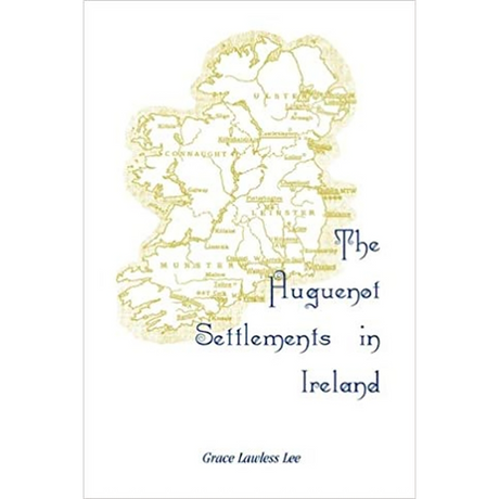 The Huguenot Settlements in Ireland