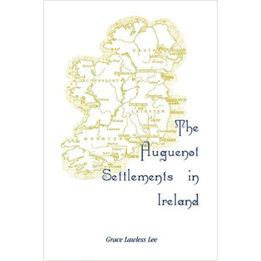 The Huguenot Settlements in Ireland