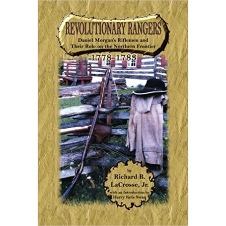 Revolutionary Rangers: Daniel Morgan's Riflemen and Their Role on the Northern Frontier, 1778-1783