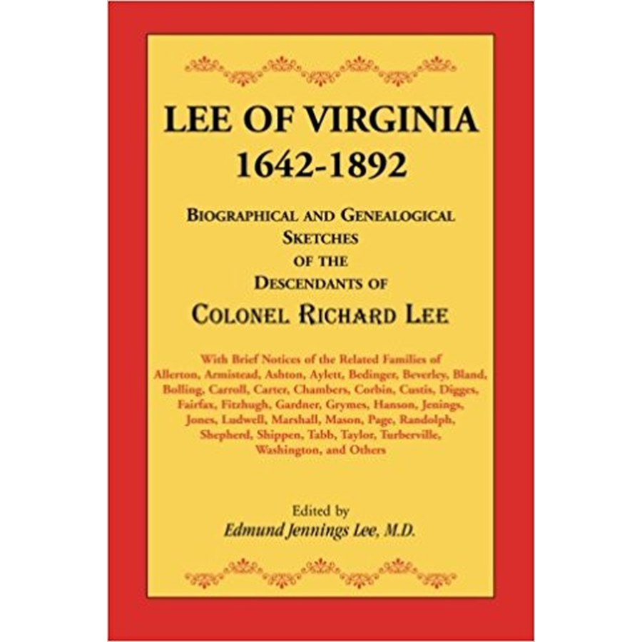 Lee of Virginia, 1642-1892: Biographical and Genealogical Sketches of the Descendants of Colonel Richard Lee