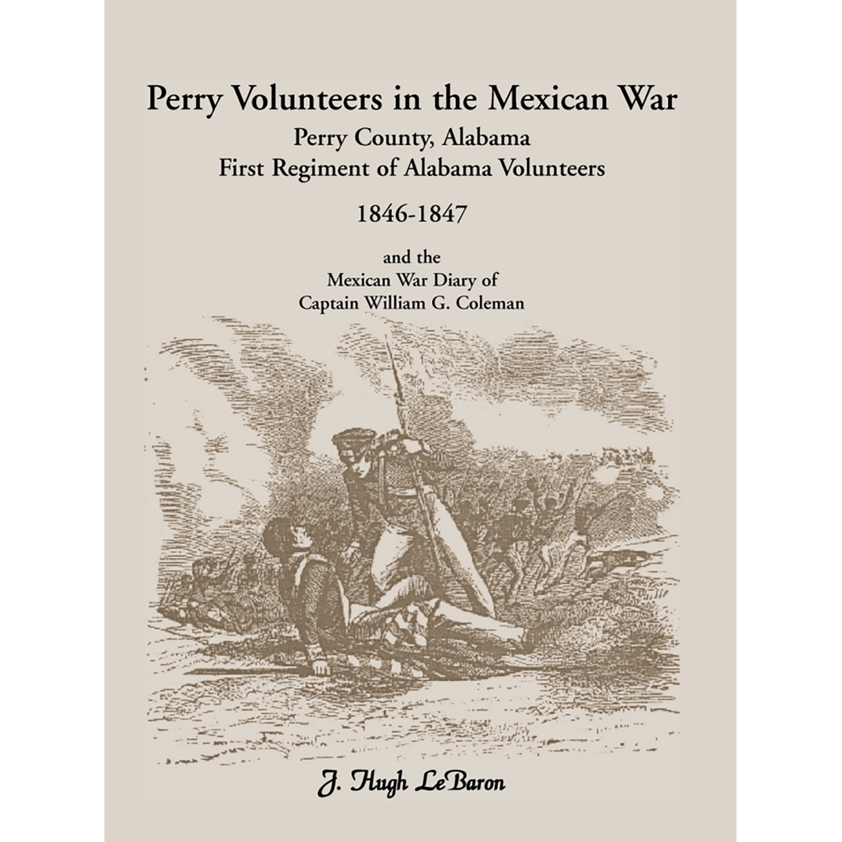 Perry Volunteers in the Mexican War: Perry County, Alabama First Regiment of Alabama Volunteers, 1846-1847
