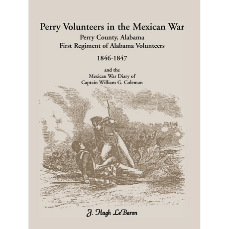 Perry Volunteers in the Mexican War: Perry County, Alabama First Regiment of Alabama Volunteers, 1846-1847