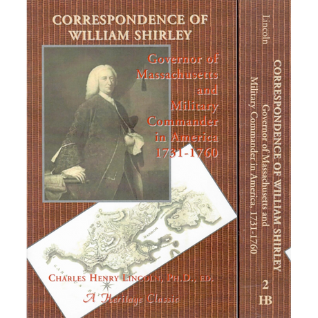 Correspondence of William Shirley, Governor of Massachusetts and Military Commander of America, 1731-1760 [2 volumes]
