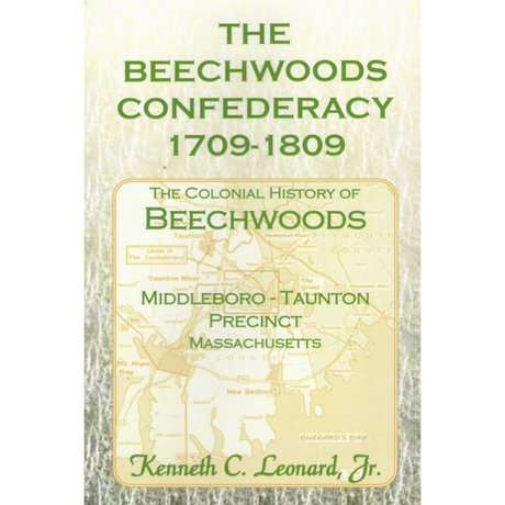 The Beechwoods Confederacy, 1709-1809: The Colonial History of Beechwoods, Middleboro, Plymouth County, Massachusetts