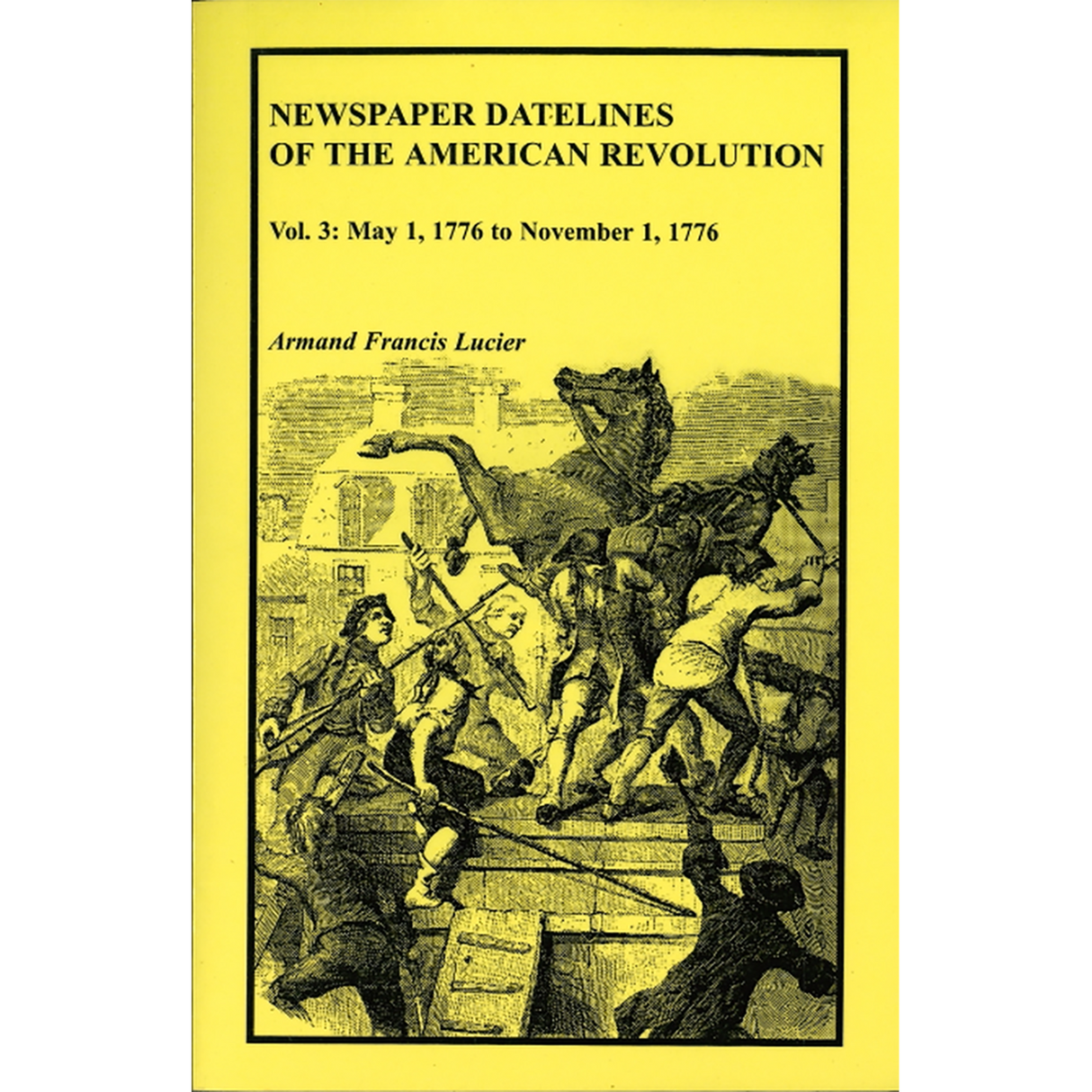 Newspaper Datelines of the American Revolution, Volume 3: May 1, 1776 to November 1, 1776