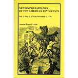 Newspaper Datelines of the American Revolution, Volume 3: May 1, 1776 to November 1, 1776