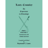 Lantz-Crossley, an Experience in Genealogy, 3rd edition: Part I, Volume V, Generation 10