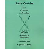 Lantz-Crossley, an Experience in Genealogy, 3rd edition: Part II, Volume V, Generation 10