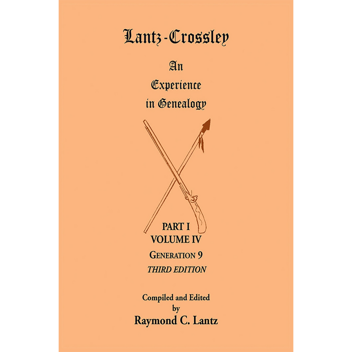 Lantz-Crossley an Experience in Genealogy: Volume IV Generation 9 3rd Edition [two volumes]