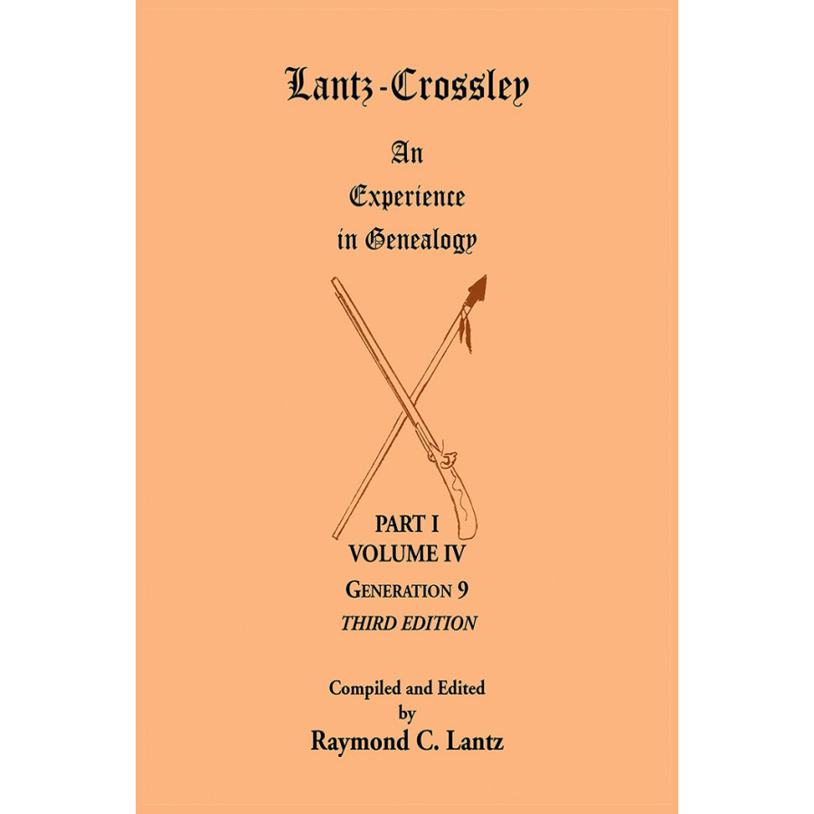 Lantz-Crossley an Experience in Genealogy: Volume IV Generation 9 3rd Edition [two volumes]