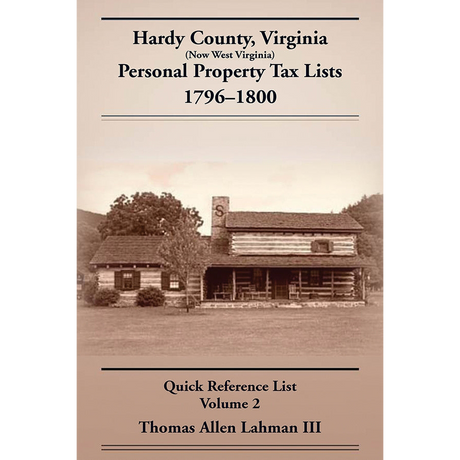 Hardy County, Virginia (Now West Virginia) Personal Property Tax Lists, 1796–1800 Quick Reference List, Volume 2