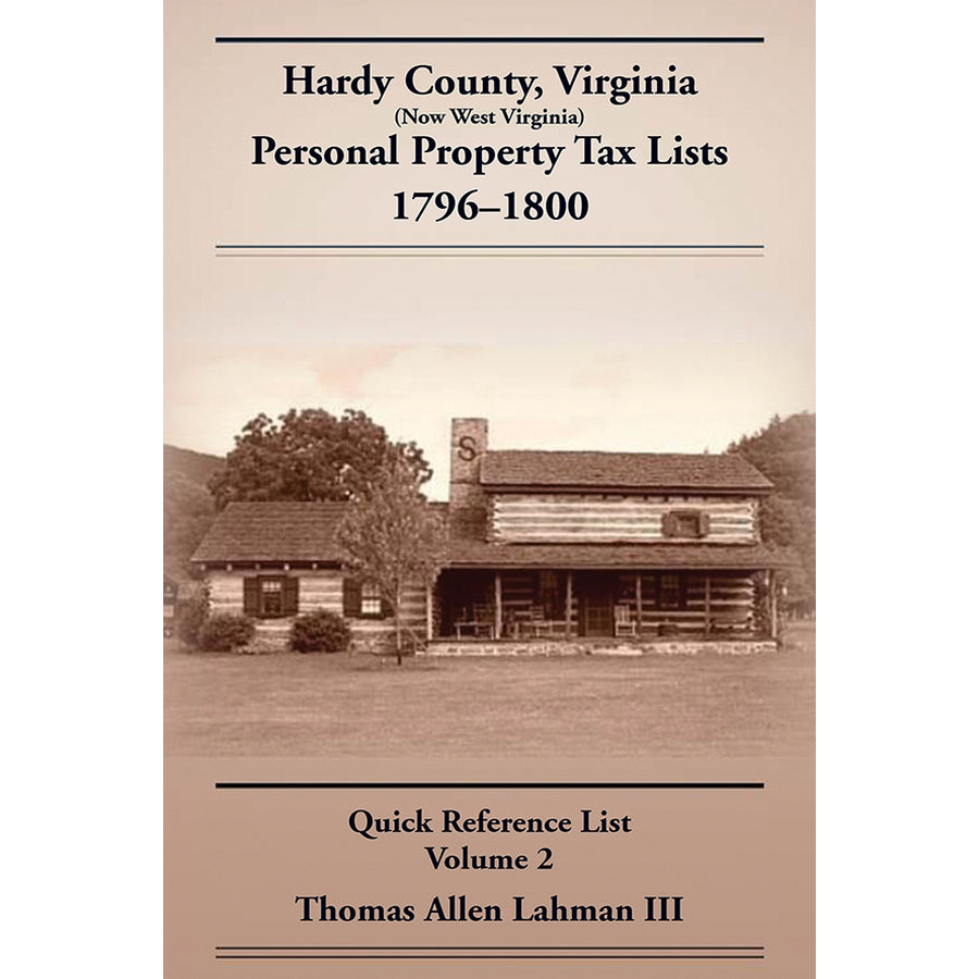 Hardy County, Virginia (Now West Virginia) Personal Property Tax Lists, 1796–1800 Quick Reference List, Volume 2
