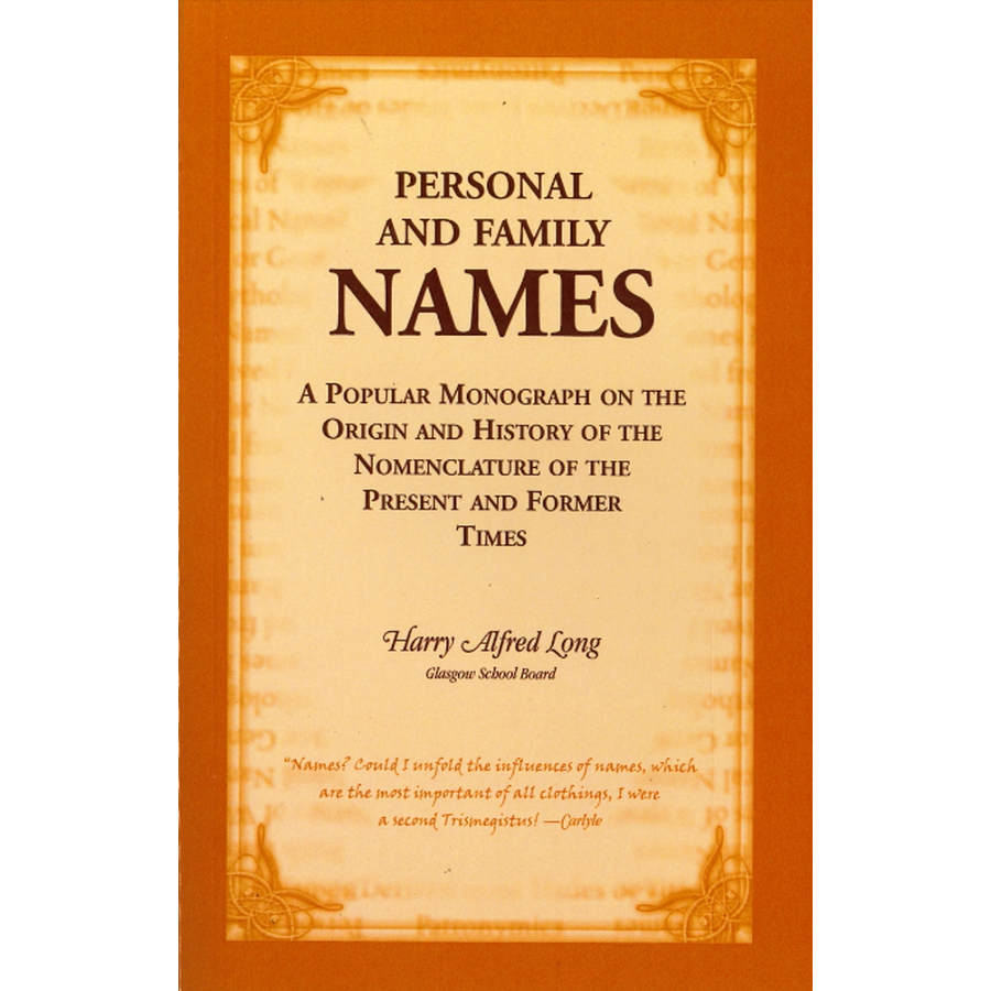 Personal and Family Names: A Popular Monograph on the Origin and History of the Nomenclature of the Present and Former Times