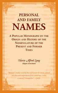 Personal and Family Names: A Popular Monograph on the Origin and History of the Nomenclature of the Present and Former Times