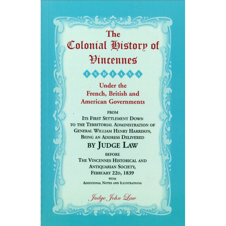 The Colonial History of Vincennes (Indiana) Under the French, British and American Governments