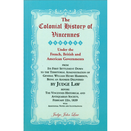 The Colonial History of Vincennes (Indiana) Under the French, British and American Governments