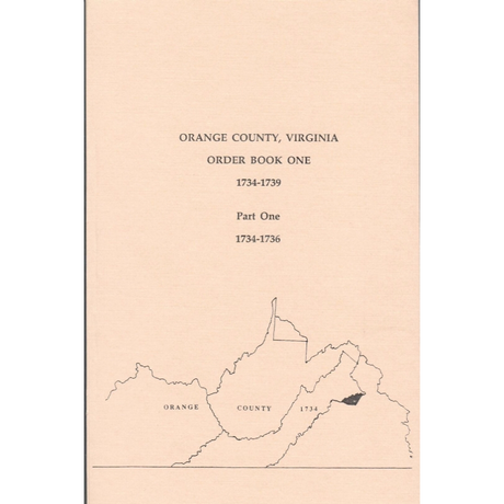 Orange County, Virginia Order Book One, 1734-1739: Part One, 1734-1736