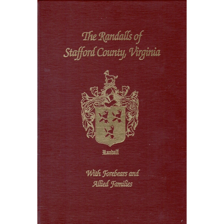 The Randalls of Stafford County, Virginia: With Forebears and Allied Families