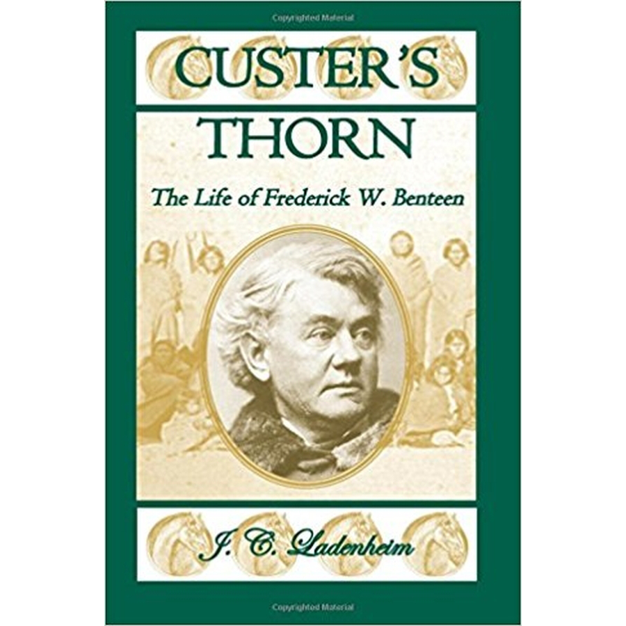 Custer's Thorn: The Life of Frederick W. Benteen