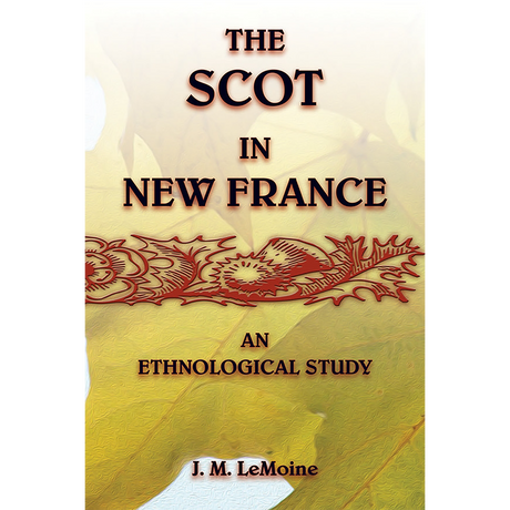 The Scot in New France, An Ethnological Study
