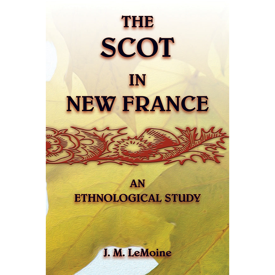 The Scot in New France, An Ethnological Study