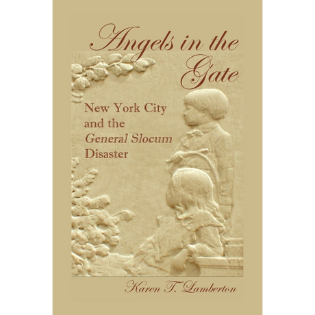 Angels in the Gate: New York City and the General Slocum Disaster