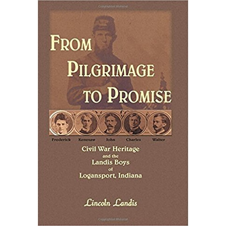 From Pilgrimage to Promise: Civil War Heritage and the Landis Boys of Logansport