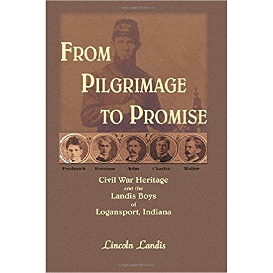 From Pilgrimage to Promise: Civil War Heritage and the Landis Boys of Logansport